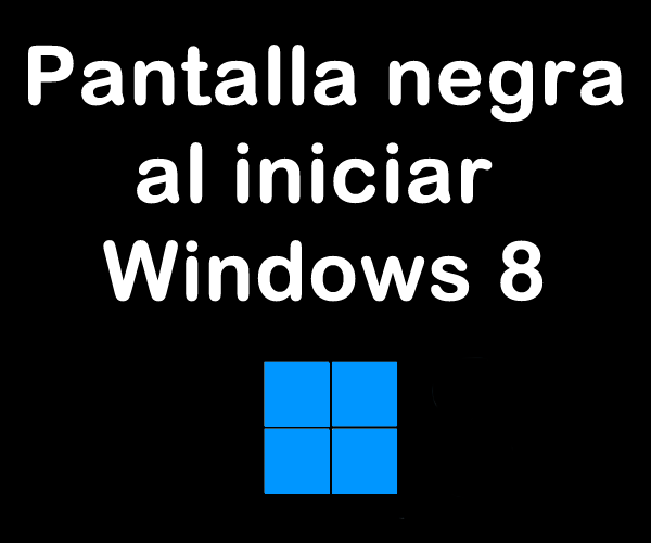 Pantalla negra Windows 8